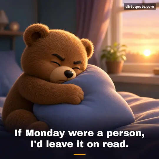 If Monday were a person, I'd leave it on read.