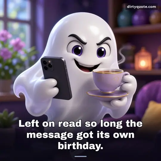 Left on read so long the message got its own birthday.
