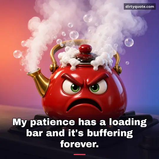 My patience has a loading bar and it's buffering forever.