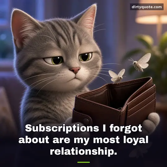 Subscriptions I forgot about are my most loyal relationship.